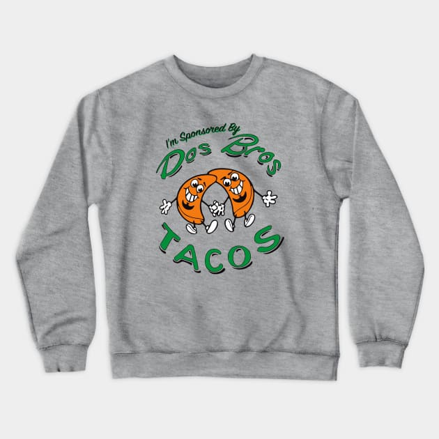 Dos Bros Tacos Sponsor Crewneck Sweatshirt by Alema Art